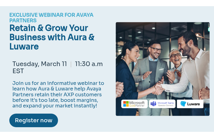 EXCLUSIVE WEBINAR FOR AVAYA PARTNERS Retain & Grow Your Business with Aura & Luware